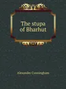 The stupa of Bharhut - A. Cunningham