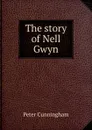 The story of Nell Gwyn - Peter Cunningham