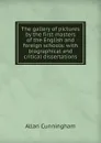 The gallery of pictures by the first masters of the English and foreign schools: with biographical and critical dissertations - Cunningham Allan
