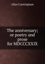 The anniversary; or poetry and prose for MDCCCXXIX - Cunningham Allan