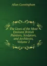 The Lives of the Most Eminent British Painters, Sculptors, and Architects, Volume 2 - Cunningham Allan