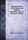 Traditional Tales of the English and Scottish Peasantry. with an Intr. by H. Morley - Cunningham Allan