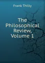 The Philosophical Review, Volume 1 - Frank Thilly