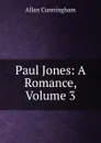 Paul Jones: A Romance, Volume 3 - Cunningham Allan