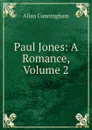 Paul Jones: A Romance, Volume 2 - Cunningham Allan