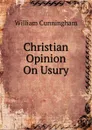 Christian Opinion On Usury - W. Cunningham