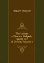 The Letters of Horace Walpole, Fourth Earl of Orford, Volume 6 - Horace Walpole