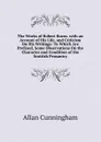 The Works of Robert Burns. with an Account of His Life, and Criticism On His Writings: To Which Are Prefixed, Some Observations On the Character and Condition of the Scottish Peasantry - Cunningham Allan