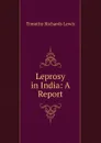 Leprosy in India: A Report - Timothy Richards Lewis