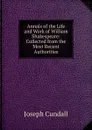 Annals of the Life and Work of William Shakespeare: Collected from the Most Recent Authorities - Joseph Cundall