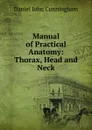 Manual of Practical Anatomy: Thorax, Head and Neck - Daniel John Cunningham
