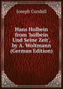 Hans Holbein from .holbein Und Seine Zeit., by A. Woltmann (German Edition) - Joseph Cundall