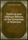 Political and Military History of the Campaign of Waterloo - Jomini Antoine Henri