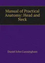 Manual of Practical Anatomy: Head and Neck - Daniel John Cunningham