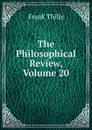The Philosophical Review, Volume 20 - Frank Thilly