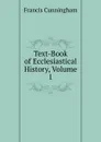 Text-Book of Ecclesiastical History, Volume 1 - Francis Cunningham