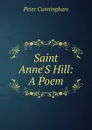 Saint Anne.S Hill: A Poem - Peter Cunningham