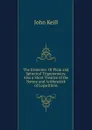 The Elements: Of Plain and Spherical Trigonometry. Also a Short Treatise of the Nature and Arithmetick of Logarithms - John Keill