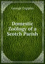 Domestic Zoology of a Scotch Parish - George Cupples