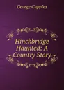 Hinchbridge Haunted: A Country Story - George Cupples