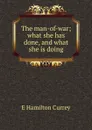 The man-of-war; what she has done, and what she is doing - E Hamilton Currey