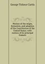 History of the origin, formation, and adoption of the Constitution of the United States: with notices of its principal framers - Curtis George Ticknor