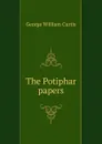 The Potiphar papers - George William Curtis