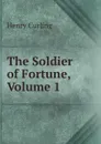 The Soldier of Fortune, Volume 1 - Henry Curling