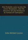 How Neshobe came up into the Green Mountains ; also the discovery of Lake Bombazon by Samuel de Champlain ; - John McNab Currier