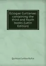 Eclogae Curtianae: containing the third and fouth books (Latin Edition) - Quintus Curtius Rufus