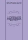 The Confirmation of Executors in Scotland According to the Practice in the Commissariot of Edinburgh: With Appendices of Acts and Forms - James Geddes Currie