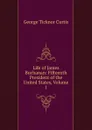 Life of James Buchanan: Fifteenth President of the United States, Volume 1 - Curtis George Ticknor