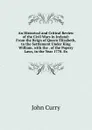 An Historical and Critical Review of the Civil Wars in Ireland: From the Reign of Queen Elizabeth, to the Settlement Under King William. with the . of the Popery Laws, in the Year 1778. Ex - John Curry