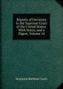 Reports of Decisions in the Supreme Court of the United States: With Notes, and a Digest, Volume 14 - Benjamin Robbins Curtis