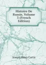 Histoire De Russie, Volume 3 (French Edition) - Joseph Henry Curtis