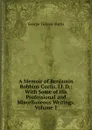 A Memoir of Benjamin Robbins Curtis, Ll. D.: With Some of His Professional and Miscellaneous Writings, Volume 1 - Curtis George Ticknor