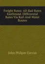 Freight Rates: All-Rail Rates Eastbound. Differential Rates Via Rail-And-Water Routes - John Philpot Curran