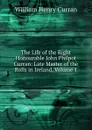 The Life of the Right Honourable John Philpot Curran: Late Master of the Rolls in Ireland, Volume 1 - William Henry Curran