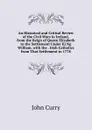 An Historical and Critical Review of the Civil Wars in Ireland, from the Reign of Queen Elizabeth to the Settlement Under Ki Ng William. with the . Irish Catholics from That Settlement to 1778 - John Curry