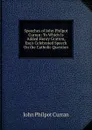 Speeches of John Philpot Curran: To Which Is Added Henry Gratten, Esq.s Celebrated Speech On the Catholic Question - John Philpot Curran