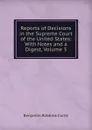 Reports of Decisions in the Supreme Court of the United States: With Notes and a Digest, Volume 3 - Benjamin Robbins Curtis