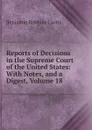 Reports of Decisions in the Supreme Court of the United States: With Notes, and a Digest, Volume 18 - Benjamin Robbins Curtis