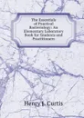 The Essentials of Practical Bacteriology: An Elementary Laboratory Book for Students and Practitioners - Henry J. Curtis