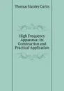 High Frequency Apparatus: Its Construction and Practical Application - Thomas Stanley Curtis