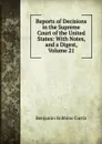 Reports of Decisions in the Supreme Court of the United States: With Notes, and a Digest, Volume 21 - Benjamin Robbins Curtis