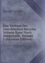 Das Verbum Der Griechischen Sprache Seinem Baue Nach Dargestellt, Volume 1 (German Edition) - Georg Curtius
