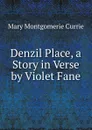 Denzil Place, a Story in Verse by Violet Fane - Mary Montgomerie Currie