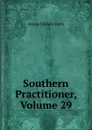 Southern Practitioner, Volume 29 - George William Curtis