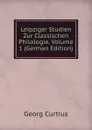 Leipziger Studien Zur Classischen Philologie, Volume 1 (German Edition) - Georg Curtius