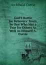 God.S Bottle for Believers. Tears, by One Who Has a Tear for Others As Well As Himself A. Currie. - Archibald Currie